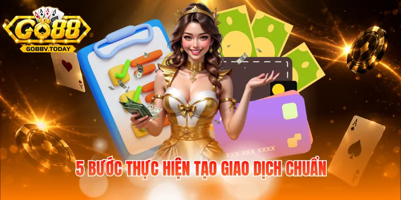 5 bước thực hiện tạo giao dịch chuẩn