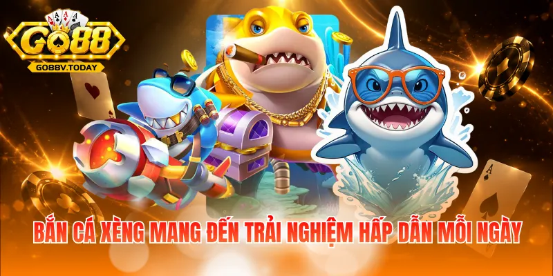 Bắn cá xèng mang đến trải nghiệm hấp dẫn mỗi ngày