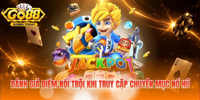 Đánh giá điểm nổi trội khi truy cập chuyên mục nổ hũ