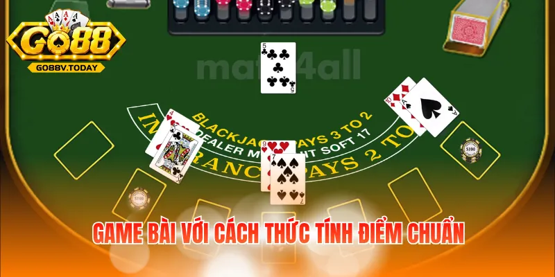 Game bài với cách thức tính điểm chuẩn