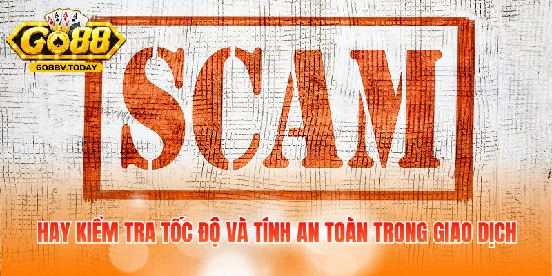 Hay kiểm tra tốc độ và tính an toàn trong giao dịch