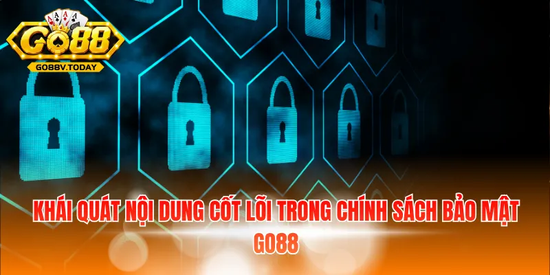 Khái quát nội dung cốt lõi trong chính sách bảo mật Go88
