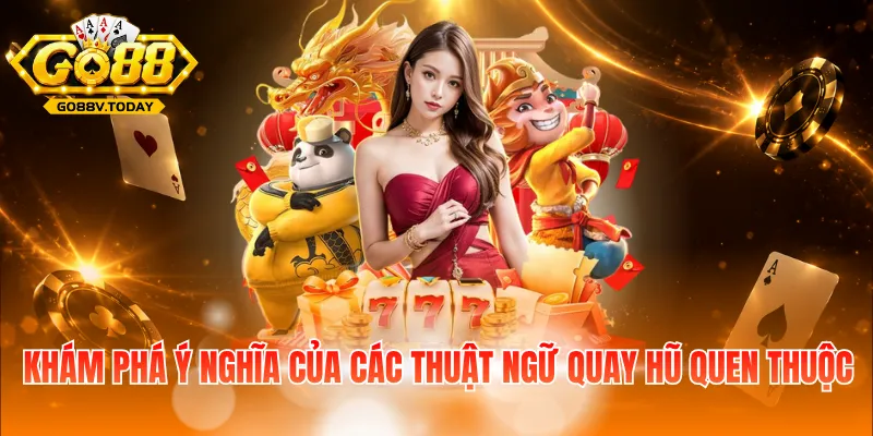 Khám phá ý nghĩa của các thuật ngữ quay hũ quen thuộc