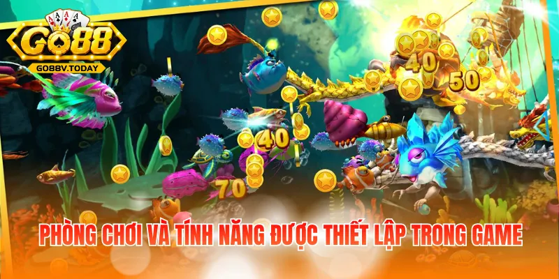 Phòng chơi và tính năng được thiết lập trong game